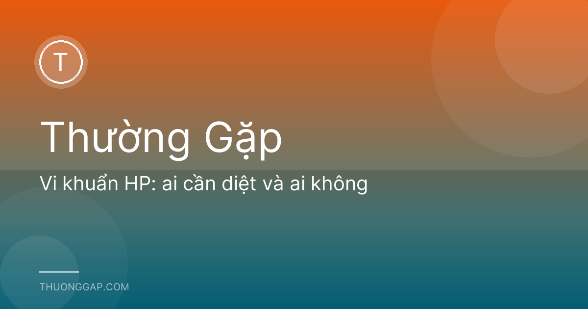 Vi khuẩn HP: ai cần diệt và ai không